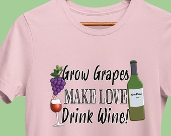 Funny Wine T-Shirt, Grow Grapes Make Love Drink Wine, Winery Drinking Shirt, Wine Sayings Tee for Wine Lover, Bachelorette, or Bridal Party