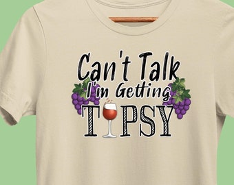 Funny Wine T-Shirt, Can't Talk I'm Getting Tipsy: V1, Winery Drinking Shirt, Wine Sayings Tee for Wine Lover, Bachelorette, or Bridal Party