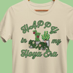 Plant Shirt, Happy in my Hoya Era, Great Gift for Hoya Collectors and House Plant Hobbyists, Houseplant T-Shirt, Gift for Hoya Lovers