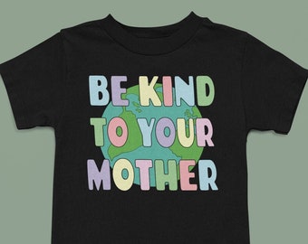 Kids Earth T Shirt, Be Kind to Your Mother, Earth Day Shirt, Mothers Day Shirt, Kids Love Mom, Youth Shirt, Kids T-Shirt, Planet Shirt