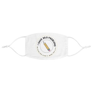 Funny I Have 99.9 Problems Face Mask | Reusable and Washable Face Cover | Comfortable and Stylish Mask | Perfect Gift for Him/Her