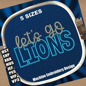 May include: A blue embroidery hoop with the text "let's go LIONS" in gray and blue thread. The hoop is labeled "5 SIZES" and "Machine Embroidery Design".