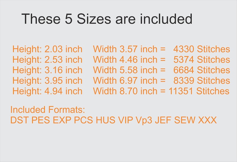 May include: A list of five different sizes for embroidery designs, with corresponding stitch counts. The sizes are listed in inches and the stitch counts are listed in numbers. The text "These 5 Sizes are included" is at the top of the list. The text "Included Formats: DST PES EXP PCS HUS VIP Vp3 JEF SEW XXX" is at the bottom of the list.