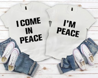 I come in peace I'm peace couple Shirt, Couple shirt I come in peace