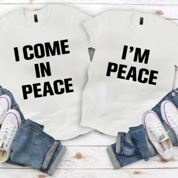 I come in peace I'm peace couple Shirt, Couple shirt I come in peace