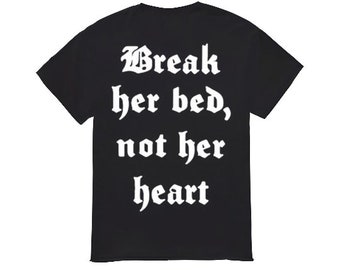 Brechen Sie ihr Bett, nicht ihr Herz Shirt