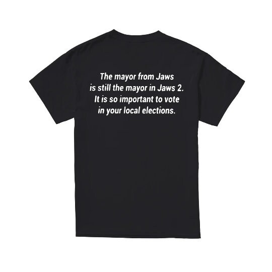 The Mayor From Jaws is Still the Mayor in Jaw 2 Shirt It is so Important to Vote in Your Local Elections BACK Side Shirt Etsy