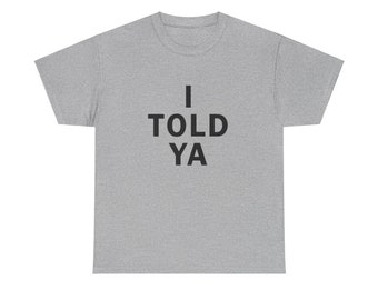 I Told Ya Shirt