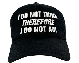 I Do Not Think Therefore I Do Not Am Dad hat