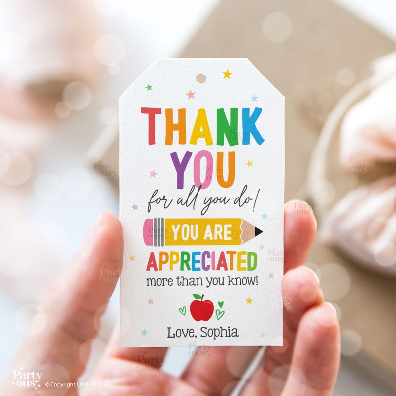 May include: A colorful thank you tag with a rainbow pencil and apple design. The text reads "Thank You for all you do! You are Appreciated more than you know! Love, Sophia".