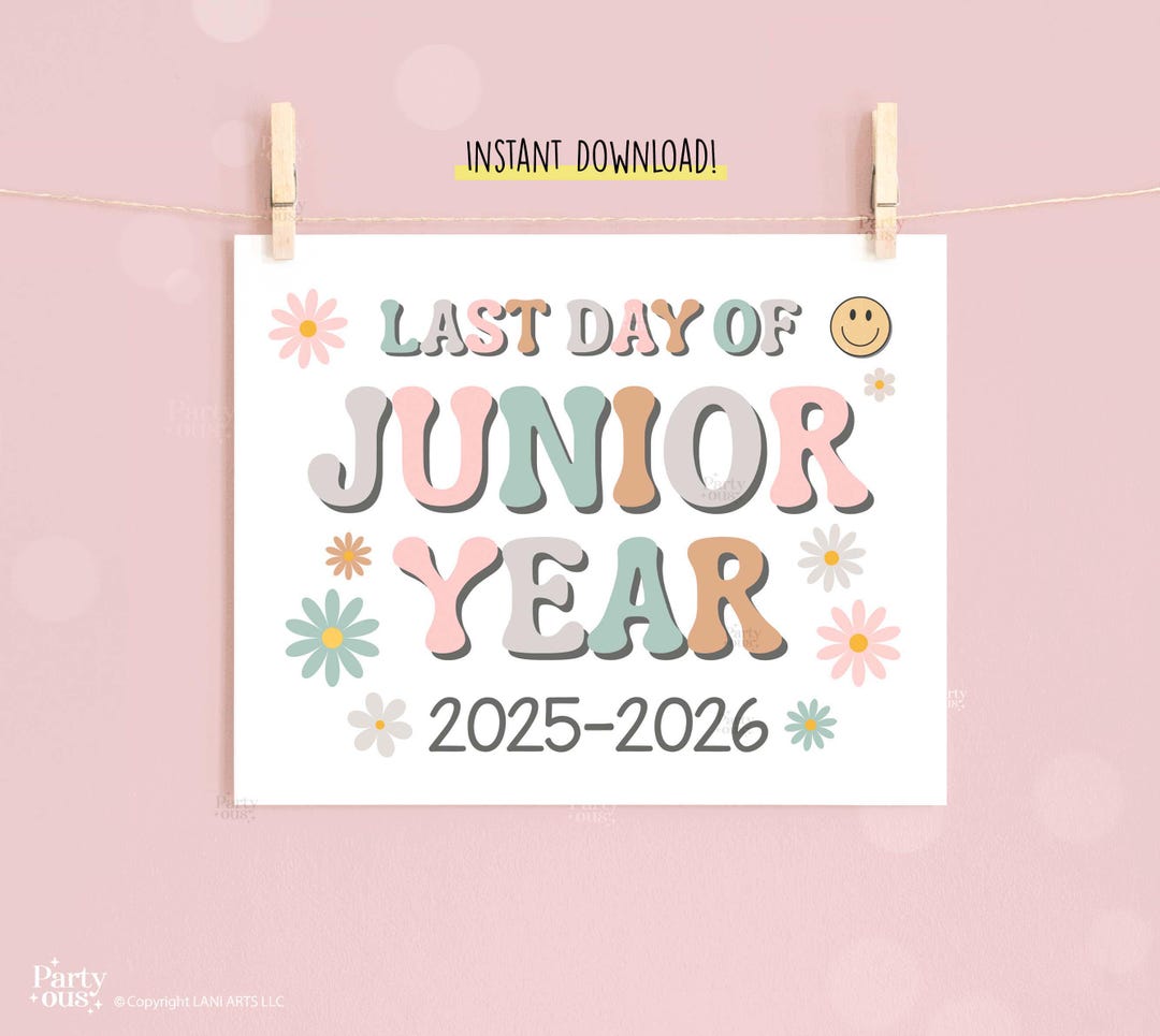 Last Day of School Sign Printable Last Day of Junior Year Signs School ...