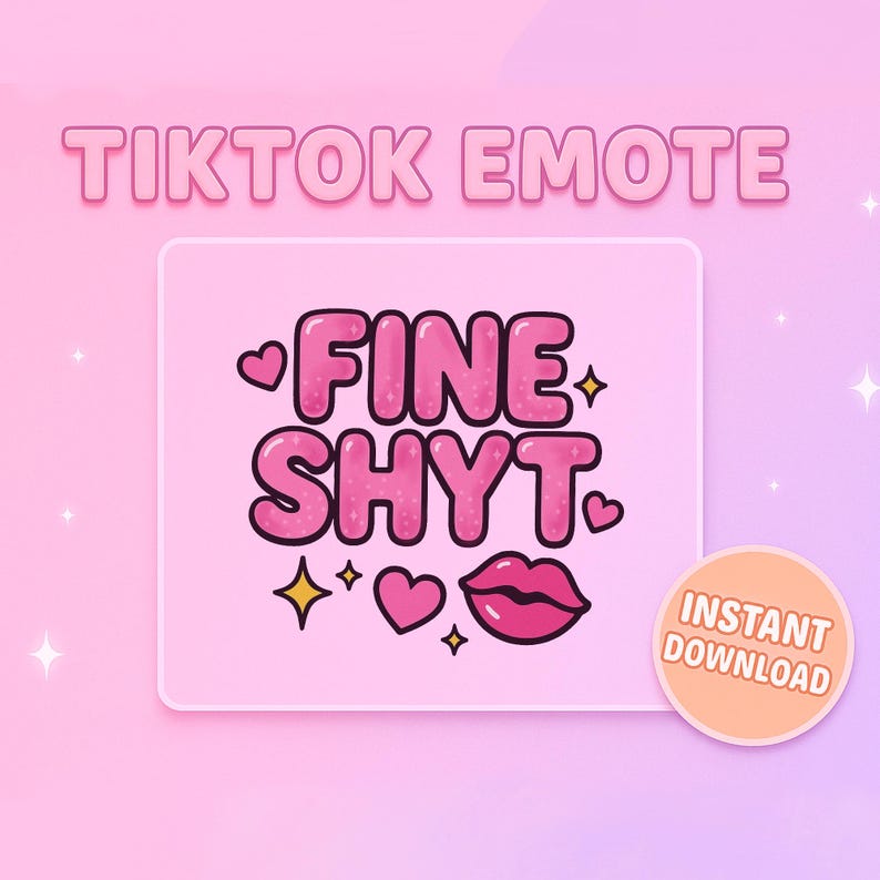 Puede incluir: Un gr&aacute;fico rosa con las palabras "FINE SHYT" en letras de burbujas, rodeado de corazones, estrellas y un par de labios. Las palabras "TIKTOK EMOTE" est&aacute;n en la parte superior, e "INSTANT DOWNLOAD" en un c&iacute;rculo en la parte inferior.