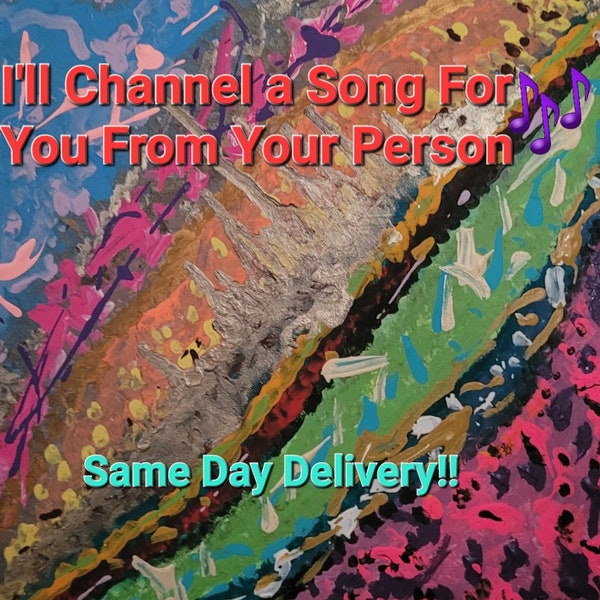 I'll Channel a Song For You! Includes intuitive information! SAME day Delivery! Psychic/energy/love/music/