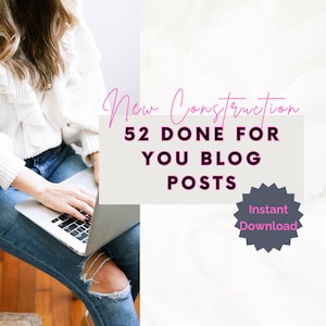 52-Week Real Estate Blog Content Pack: Pre-Written Posts for Realtors Specializing in New Construction Homes