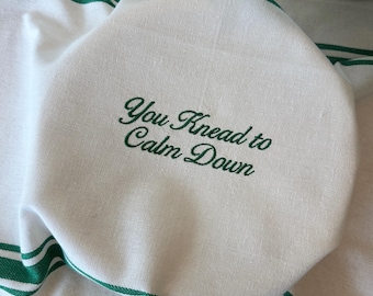 You Knead To Calm Down Sourdough Bread Embroidered Towel, Bulk Fermenting, Banneton Cover, Sourdough Gift
