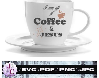 I run off of Coffee and Jesus SVG / Jesus/ coffee svg