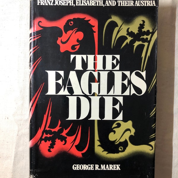 The Eagles Die by George R Marek, Published by Harper And Rowe 1973