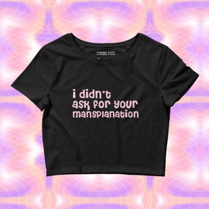 I didn&#39;t ask for your mansplanation funny y2k baby crop tee for feminist women | aesthetic y2k sayings