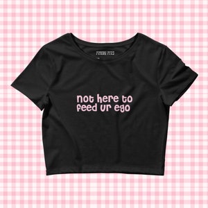 Not here to feed your ego y2k saying graphic baby tee