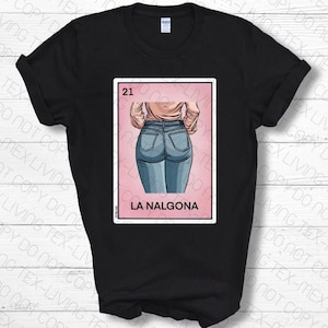 La Nalgona Loteria Shirt Latina Shirt Funny Spanish Mexican Shirt Funny Latina Gift Funny Gift for Girlfriend Nalgona Chingona Shirt Tshirt