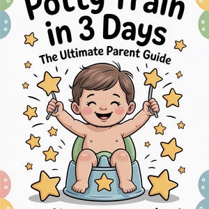 May include: A book cover illustration with the title "Potty Train in 3 Days". It features a smiling baby sitting on a blue potty, holding star wands. The text "The Ultimate Parent Guide" and "You've got this!" are also included, surrounded by star graphics.