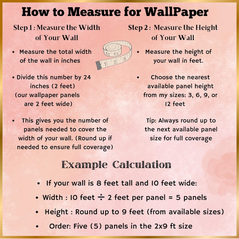 May include: A guide on how to measure for wallpaper, with instructions and an example calculation. The text includes steps for measuring wall width in inches and height in feet, and calculating the number of panels needed.