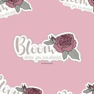 Autocollant en vinyle Bloom où vous êtes planté | Rose dessinée à la main | Fleur Fleur | Sticker pour ordinateur portable | Sticker journal de téléphone | Découpe | Imprimé floral