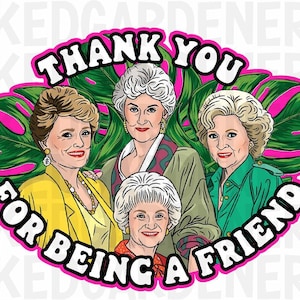 May include: A pink and green illustrated sticker with four women and the text "Thank You For Being A Friend".