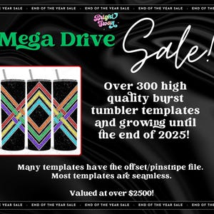 May include: Black tumbler templates with colorful geometric designs are featured in this image. The text reads "Mega Drive Sale!" and "Over 300 high quality burst tumbler templates and growing until the end of 2025!" The templates are valued at over $2500.