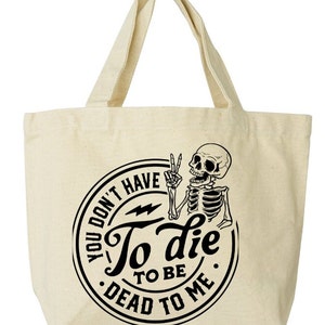 No tienes que morir para estar Dead to Me SVG, PNG Image.  Diseño divertido de bolso de mano, bolso de mano del mercado de agricultores, uso comercial