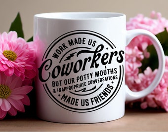 Work made us Coworkers SVG, PNG Image.  Funny Coffee Mug Design Great for your work bestie