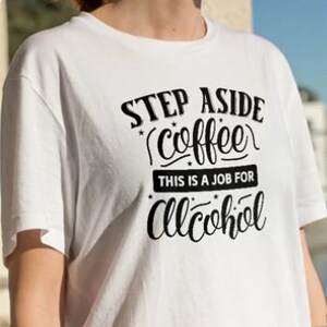 Step aside coffee this is a job for alcohol SVG, Funny Drinking Quotes Beer Wine Shots Sassy, This Is a Job For Alcohol SVG