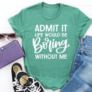 Admit It Life would be boring without me svg | funny kids shirts | Shirts for Kids