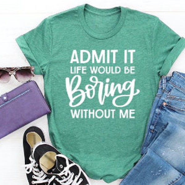 Admit It Life would be boring without me svg | funny kids shirts | Shirts for Kids