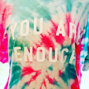 You Are Enough Tee, Motivational Shirt, Women Tie Dye Shirt, Inspirational Shirt, Positive Thoughts Shirt, Handmade Unisex Tie-Dye Shirt