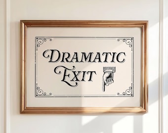 Dramatic Exit Sign: Funny Printable Above Door Art (Digital Download