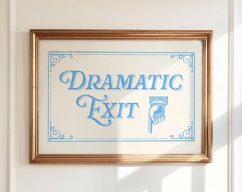 Dramatic Exit Print, Funny Above Door Sign, Teen Girl Bedroom Decor, Light Blue Wall Art, Entryway Poster, DIGITAL DOWNLOAD