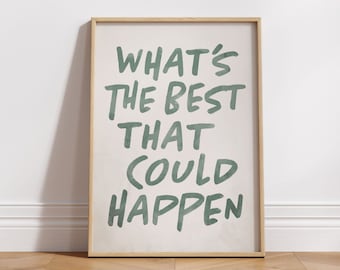 What's The Best That Could Happen Print, Inspirational Wall Art, Typography Poster, Green Aesthetic, Positive Quote Art, DIGITAL DOWNLOAD