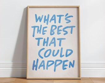 What's The Best That Could Happen Print, Inspirational Wall Art, Typography Poster, Blue Aesthetic, Positive Quote Art, DIGITAL DOWNLOAD