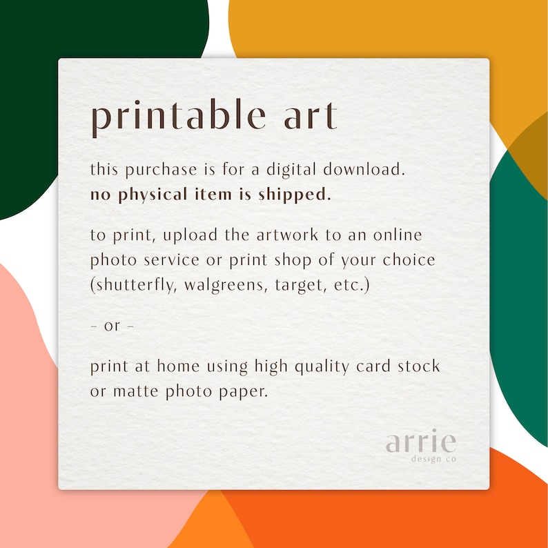 Pode incluir: Texto de arte imprim&iacute;vel sobreposto em um fundo de formas abstratas laranja, rosa e verde. O texto diz: "printable art this purchase is for a digital download. no physical item is shipped. to print, upload the artwork to an online photo service or print shop of your choice (shutterfly, walgreens, target, etc.) - or - print at home using high quality card stock or matte photo paper. arrie design co"