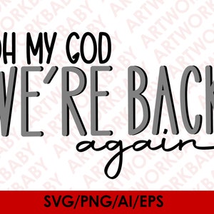 Oh My God We're Back Again svg digital nedladdning, Oh My God We're Back Again png sublimeringsdesign nedladdningar, eps nedladdning, ai 2020 nedladdning