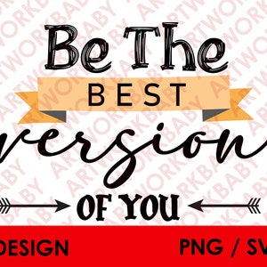 Be the best version of you svg digital download, Be the best version of you png sublimation design download