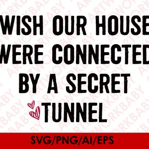 May include: A digital design with the text "I wish our houses were connected by a secret tunnel" in black on a white background. Two red hearts are below the text. The bottom of the image has the text "SVG/PNG/AI/EPS" on a red background.