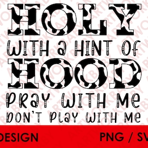 May include: Black and white cow print design with the text "HOLY WITH A HINT OF HOOD PRAY WITH ME DON'T PLAY WITH ME".