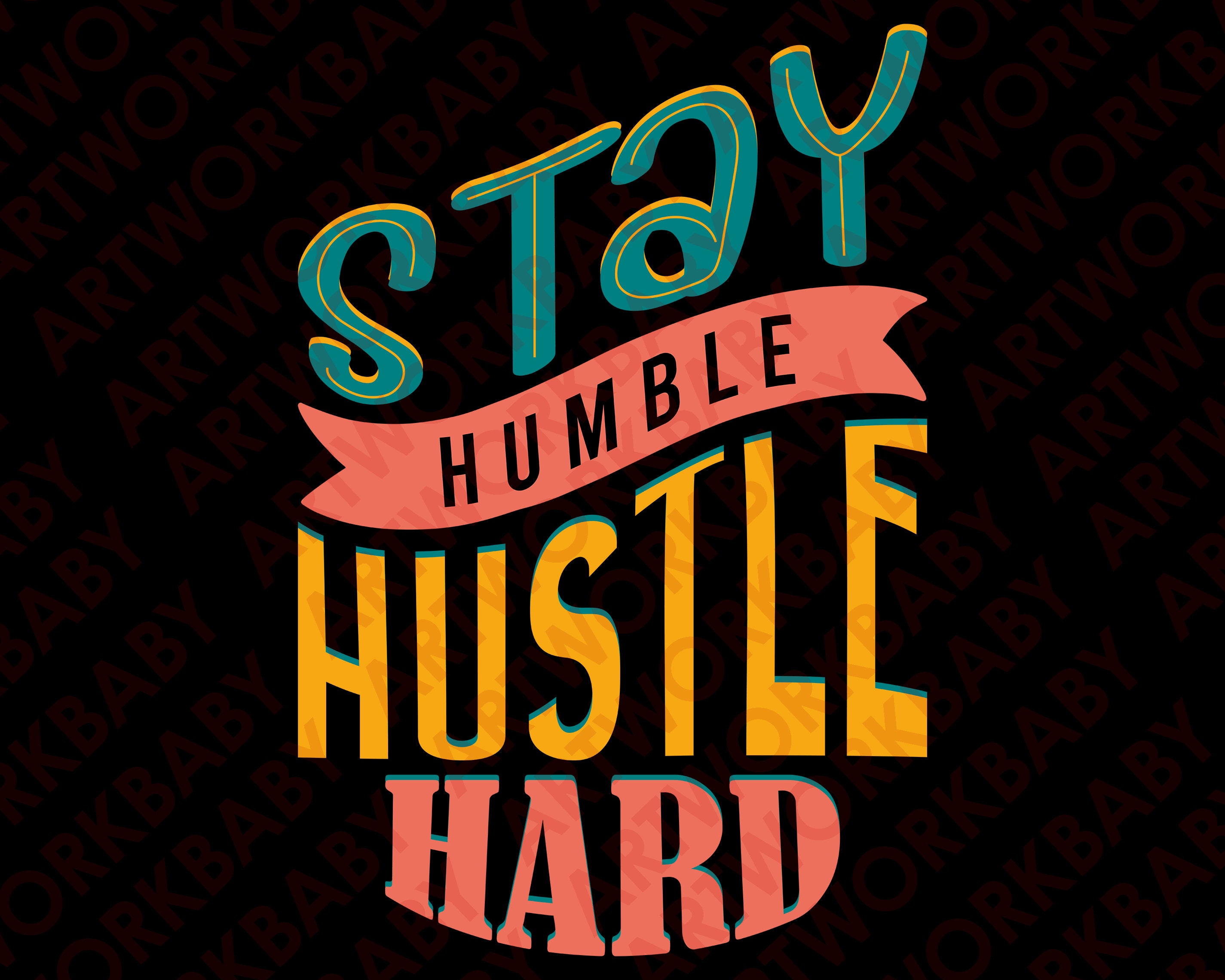 Stay Humble Hustle Hard Svg Digital, Png Sublimation Design Download ...