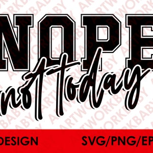 Nope not today svg digital download, Nope not today png sublimation design download , Nope not today eps download