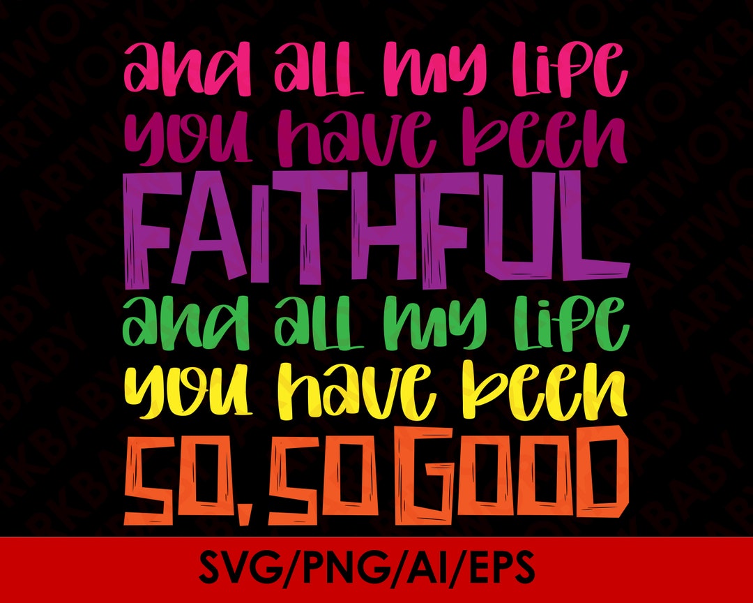 All My Life You Have Been Faithful Svg Digital, All My Life You Have ...