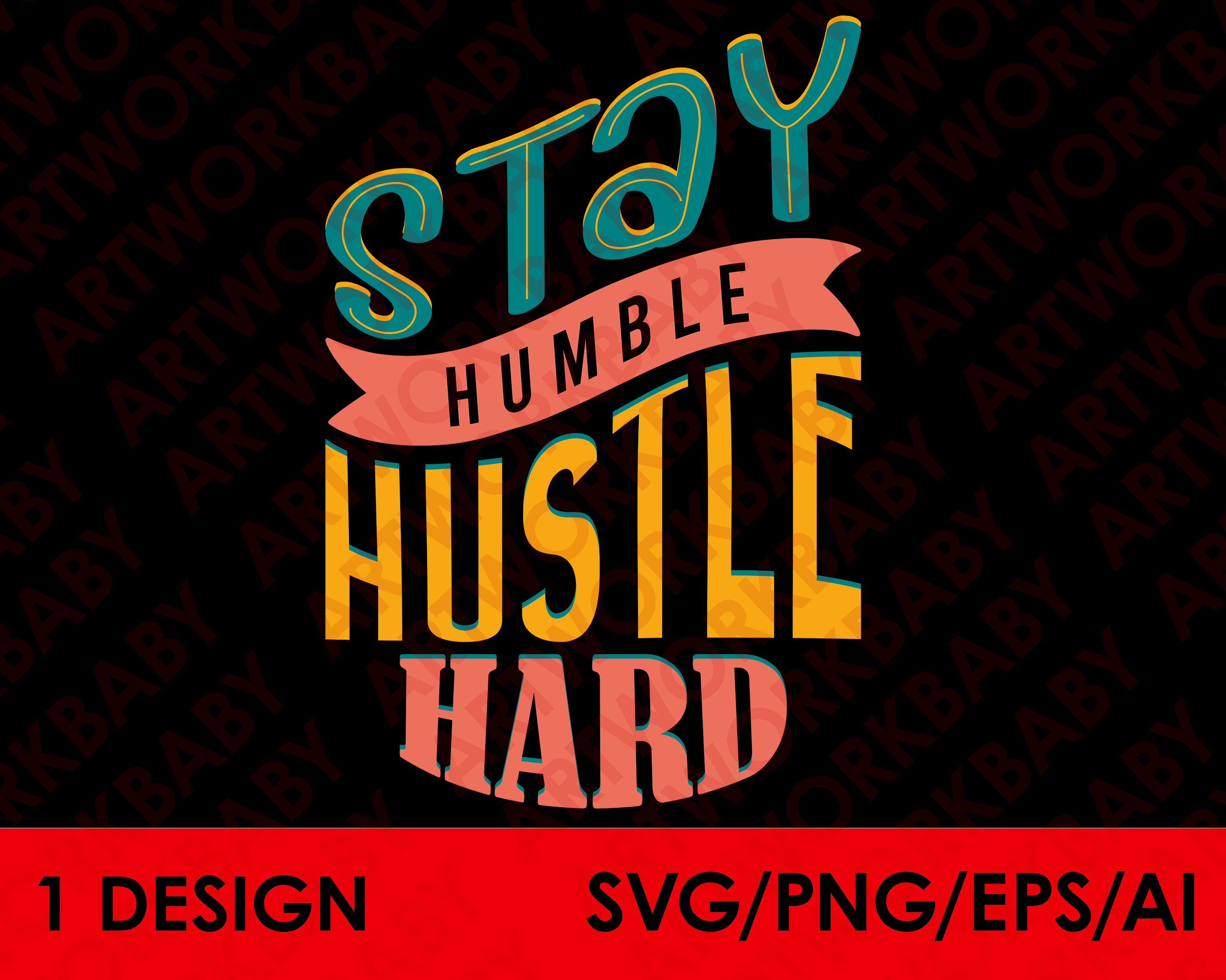 Stay Humble Hustle Hard Svg Digital, Png Sublimation Design Download ...
