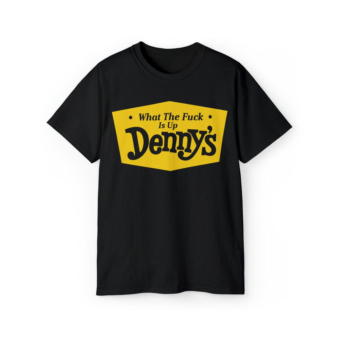 What the Fuck is up Denny's Tee Etsy