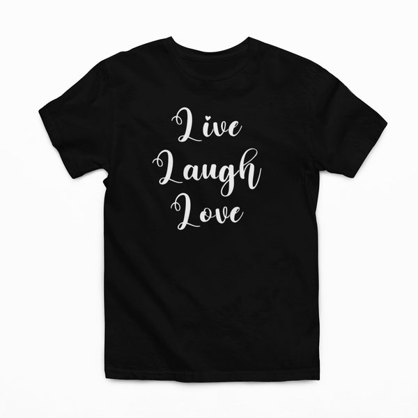 CUSTOM TEXT - Live Laugh Love Font Font | Gift For Her | Woman's Graphic Tee | Custom Shirt | Valentine's Day | | Cute T Shirts | Love tee |